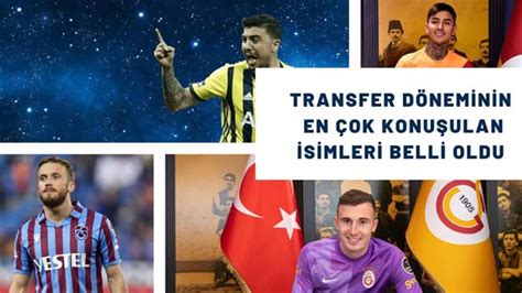 Transfer Döneminde En Çok Konuşulan İsimler